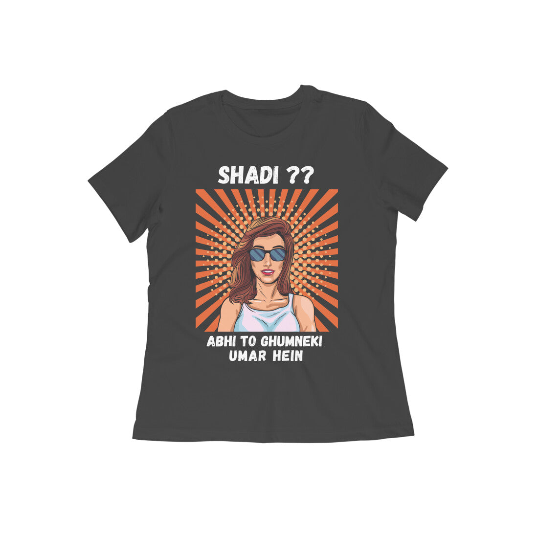 SHADI? ABHI TO GHUMNEKI UMAR HEIN - womens t shirt - don't marry, save money and travel