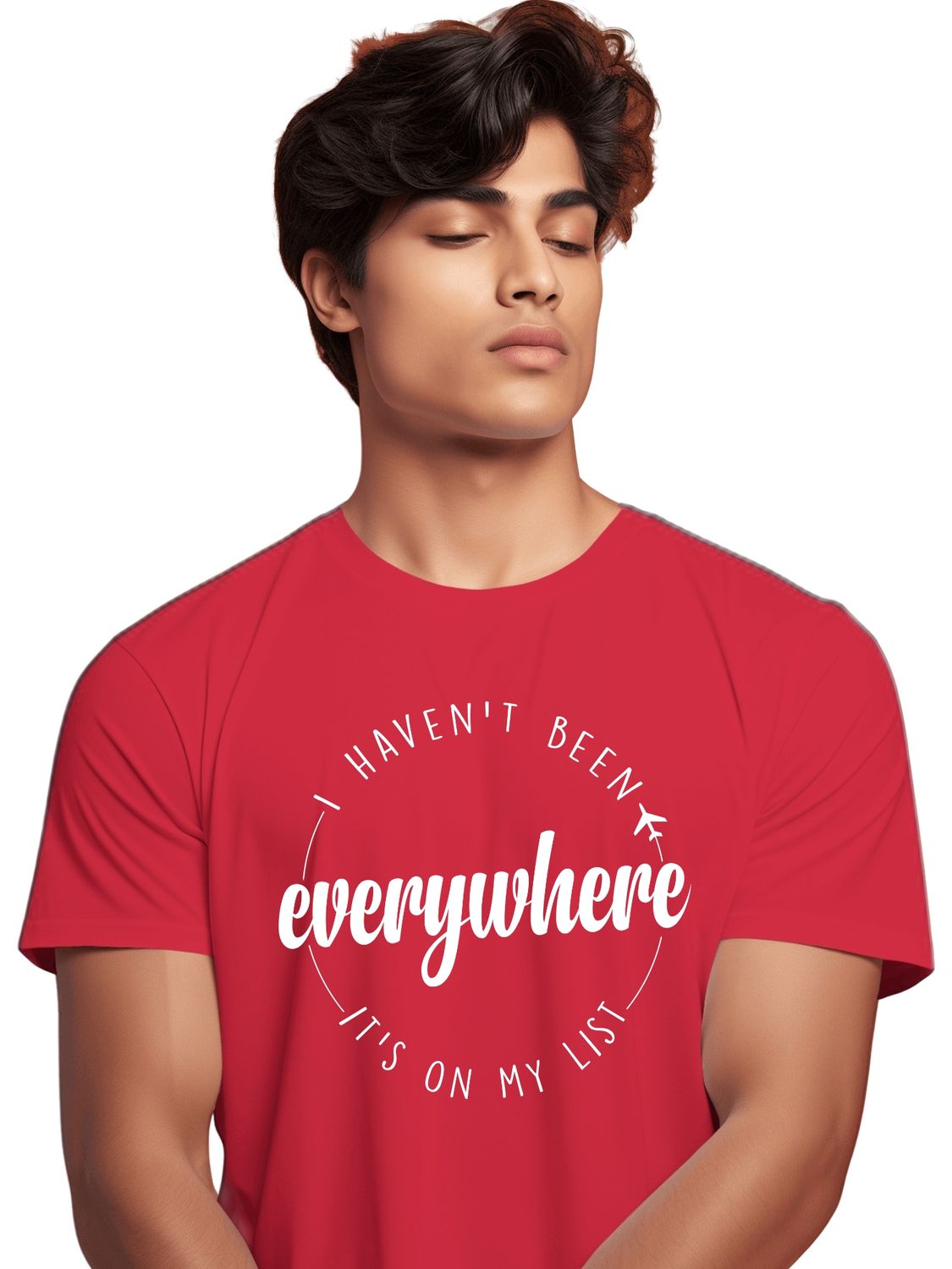 I HAVEN'T BEEN EVERYWHERE, ITS ON MY LIST - UNISEX TEE SHIRT - Along with a craving for freedom