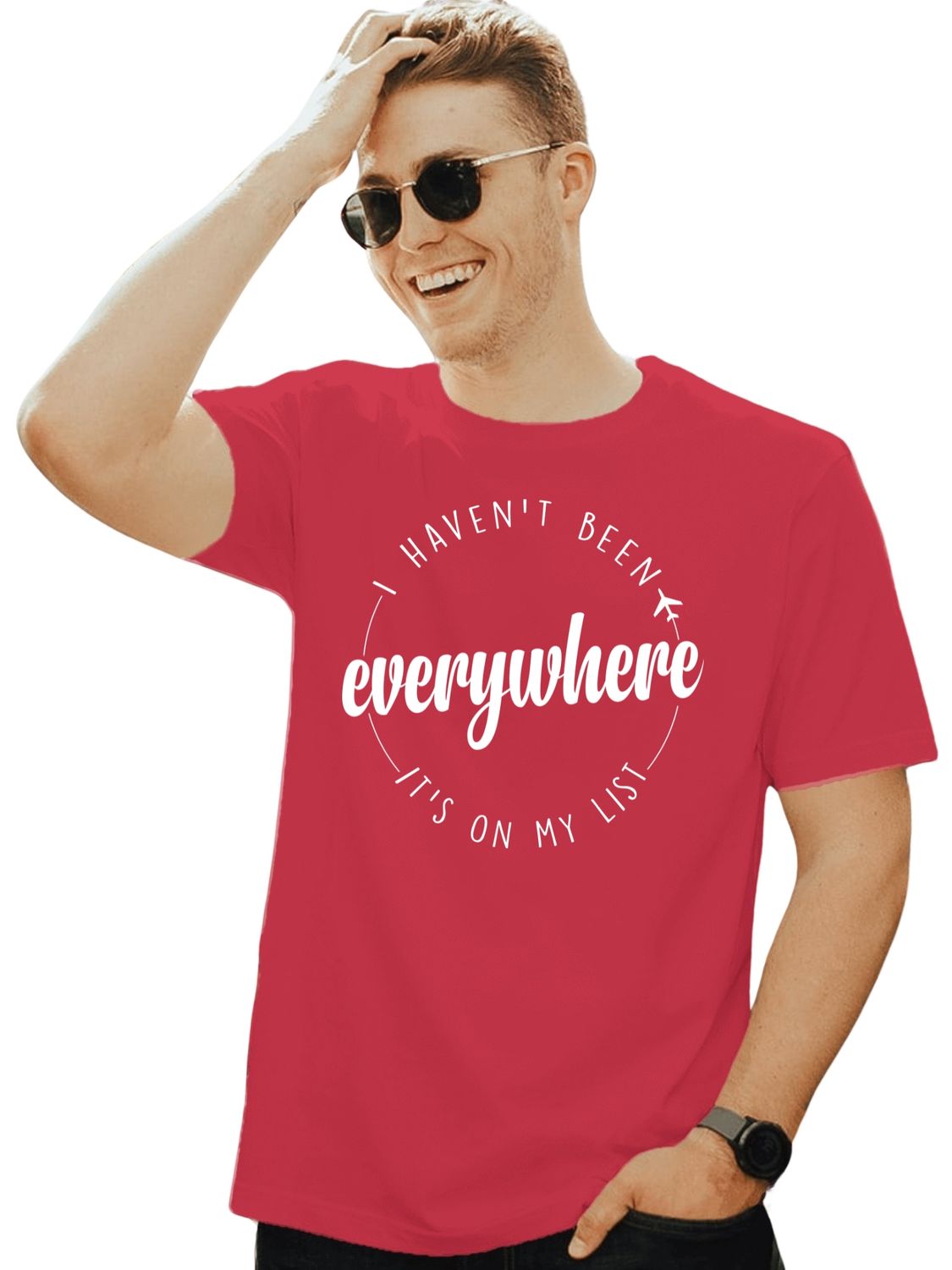 I HAVEN'T BEEN EVERYWHERE, ITS ON MY LIST - UNISEX TEE SHIRT - Along with a craving for freedom