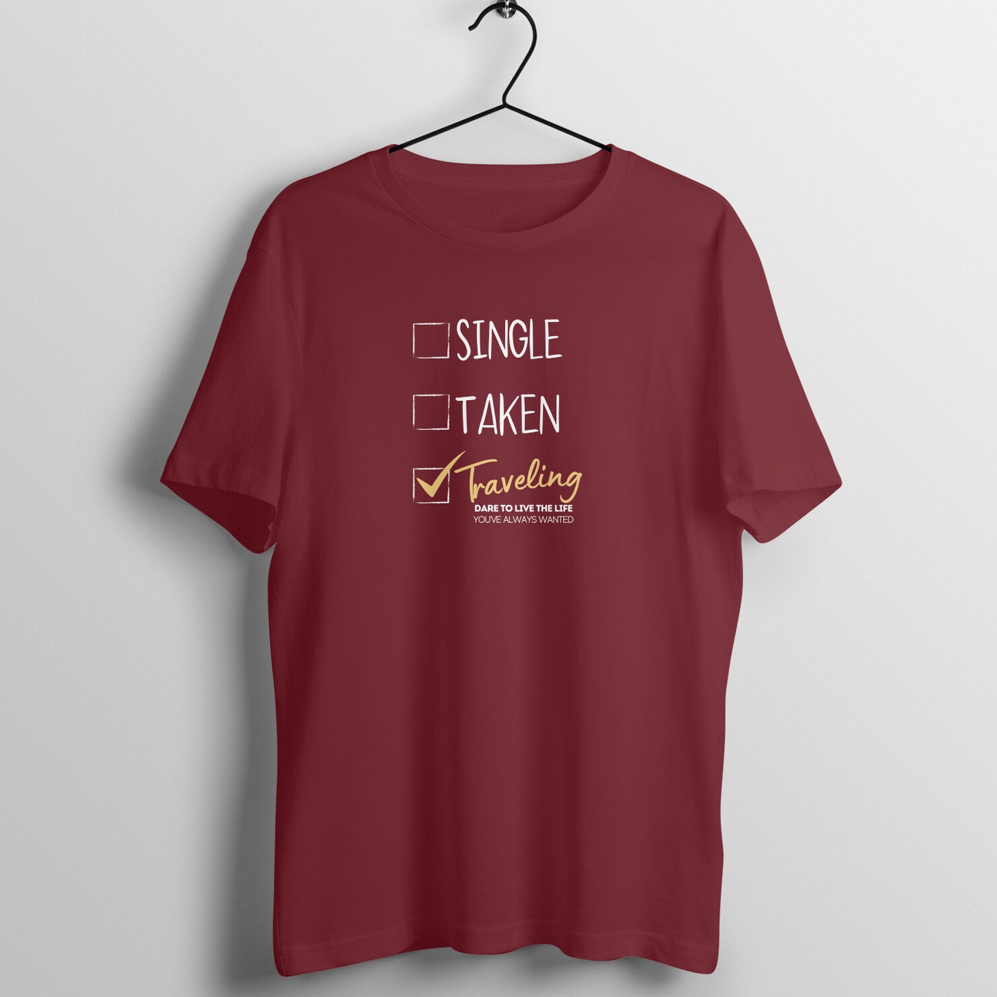 SINGLE, TAKEN, TRAVELING - UNISEX T SHIRT - SAY YES TO TRAVELING