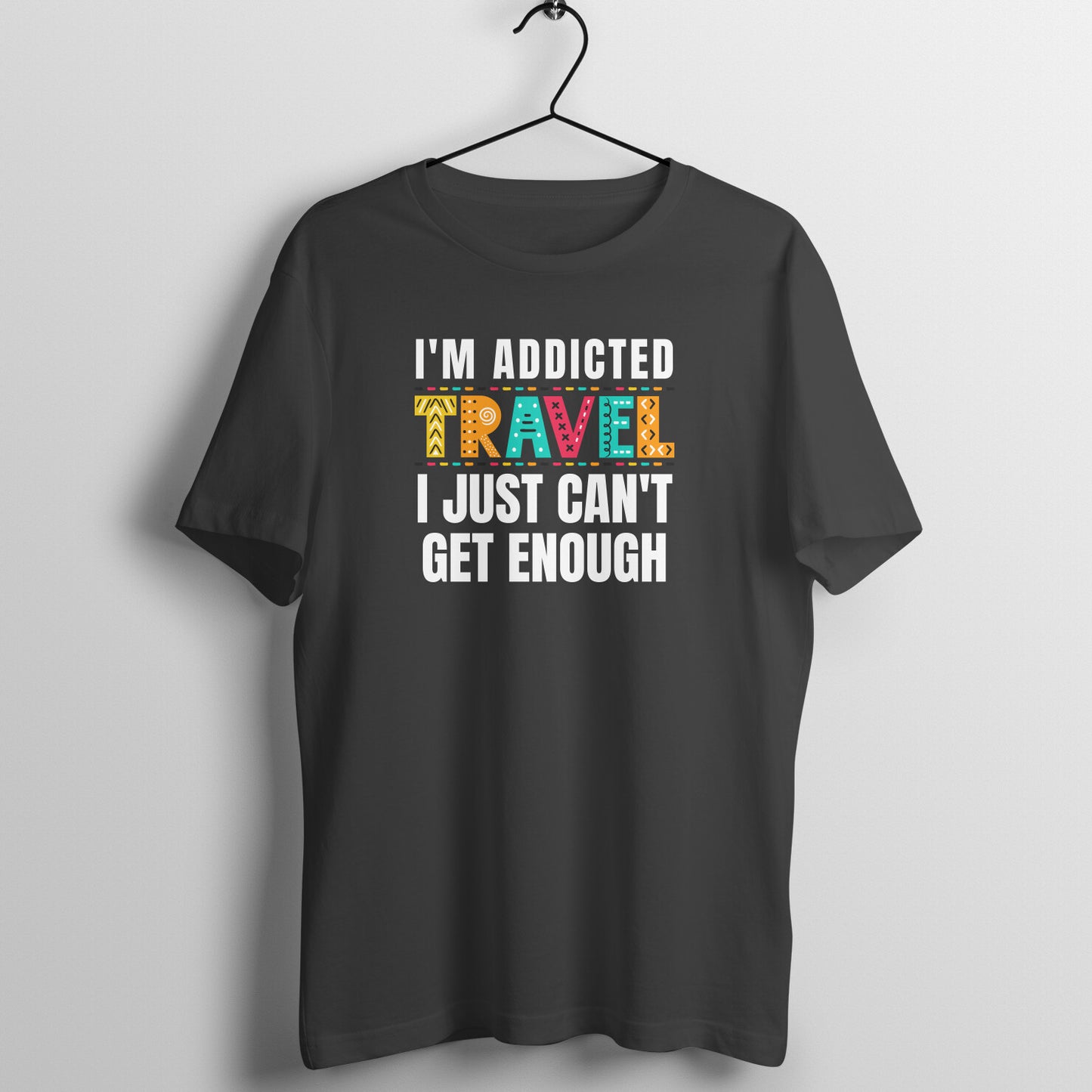 I'M ADDICTED AND I JUST CAN'T GET ENOUGH - UNISEX T SHIRT - let's get viral